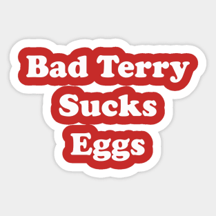 Bad Terry Sucks Eggs Sticker